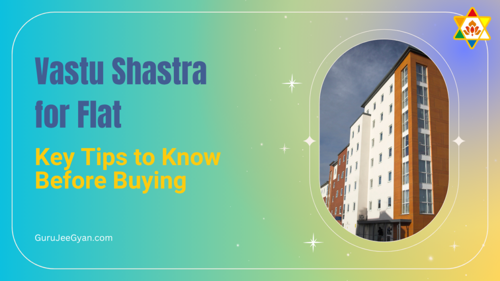 Vastu Shastra for Flat Key Tips to Know Before Buying Flats and property